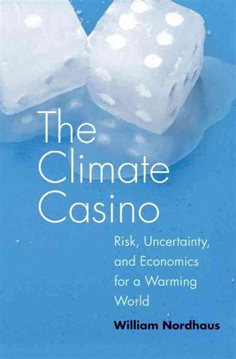  the climate casino risk uncertainty and economics for a warming world